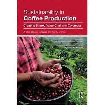 Sustainability In Coffee Production Creating Shared Value Chains In Colombia - Andrea Biswas-Tortajada - Paperback - en Book