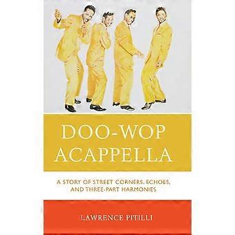 Doo-wop Acappella A Story Of Street Corners Echoes And Three-part Harmonie - Lawrence Pitilli - Hardcover - en Book