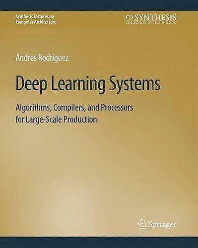 Deep Learning Systems Algorithms Compilers And Processors For Large-scale - Andres Rodriguez - Paperback - en Book