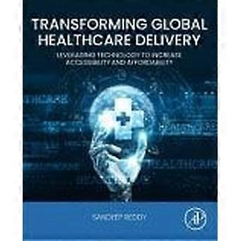 Transforming global healthcare delivery leveraging technology to increase accessibility and affordability