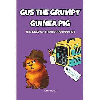 Gus the grumpy guinea pig - the case of the borrowed pet a funny mystery chapter book for kids ages 6-9