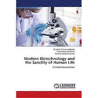 Modern biotechnology and the sanctity of human life a critical examination