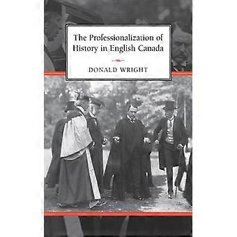 The Professionalization Of History In English Canada - Donald A. Wright - Paperback - English Book - History