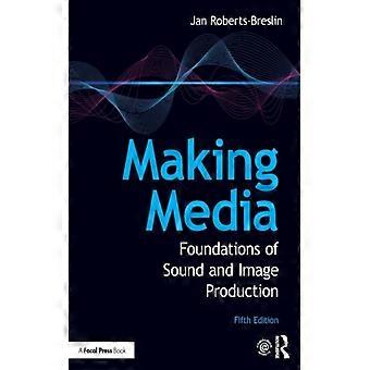 Making Media Foundations Of Sound And Image Production