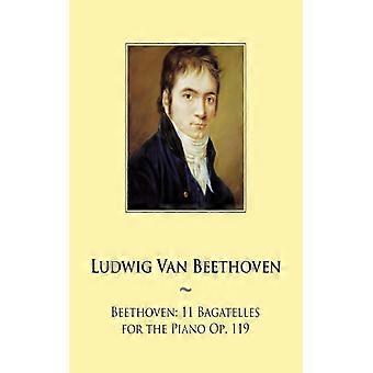 Beethoven 11 Bagatelles For The Piano Op. 119