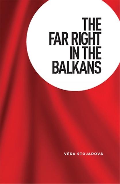 The Far Right In The Balkans by Vera Stojarova Hardback Book