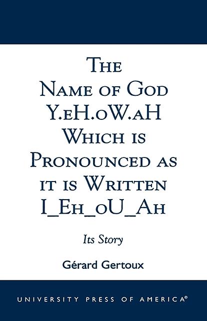 The Name Of God Y.eh.ow.ah Which Is Pronounced As It Is Written I Eh Ou Ah by Gerard Gertoux Paperback Book