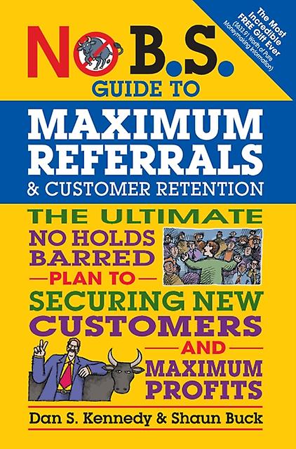 No B.s. Guide To Maximum Referrals And Customer Retention by Shaun Buck Paperback Book