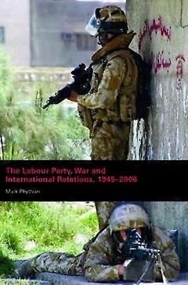 The Labour Party War and International Relations 1945-2006