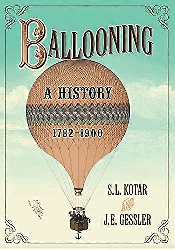 Ballooning: A History 1782 1900