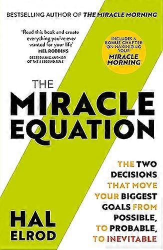 The Miracle Equation: You Are Only Two Decisions Away From Everything You Want