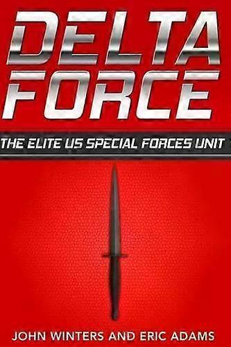 Delta Force The Elite Us Special Forces Unit - Eric Adams