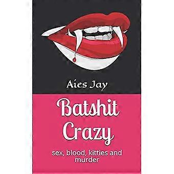 Bats*it Crazy : Sex, blod, kattekillinger og mord