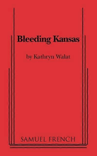 Bleeding Kansas - Kathryn Walat - Plays, playscripts - Concord Theatricals - Paperback