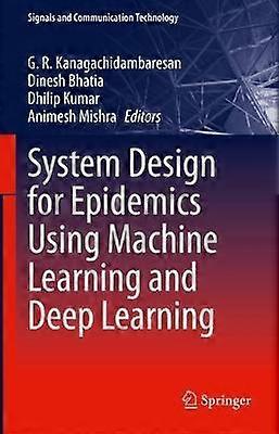 System Design For Epidemics Using Machine Learning And Deep Learning Paperback Book
