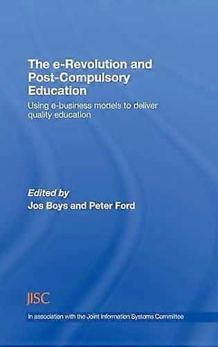 The e Revolution and Post Compulsory Education: Using e Business Models to Deliver Quality Education