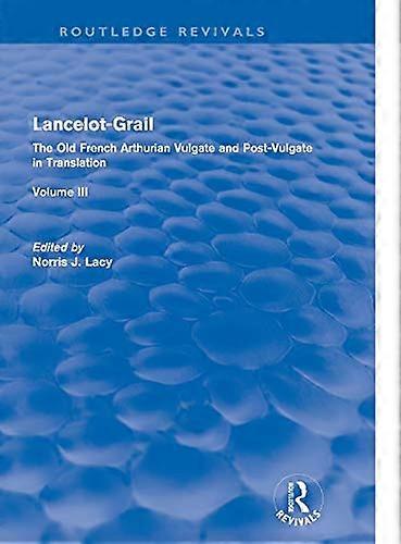 Lancelot Grail: Volume 3 (Routledge Revivals): The Old French Arthurian Vulgate and Post Vulgate in Translation