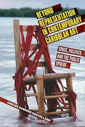 Beyond Representation in Contemporary Caribbean Art: Space Politics and the Public Sphere