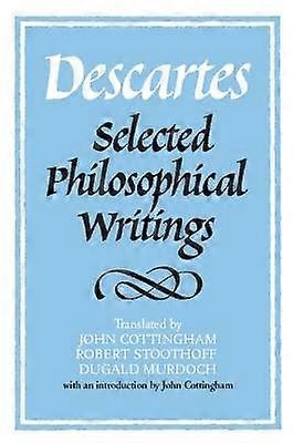 Descartes Selected Philosphical Writings  Translated By John Cottingham Robert Stoothoff Dugald Murdoch
