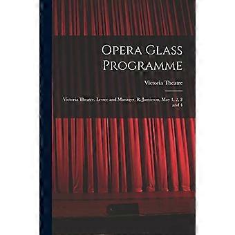 Opera Glass Programme [microform]: Victoria Theatre, Locatario e Manager, R. Jamieson, 1, 2, 3 e 4 maggio