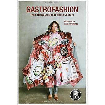 Gastromode von Haute Cuisine bis Haute Couture: Mode und Essen (Kleid, Körper, Kultur)