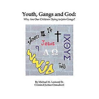 Jeunesse, gangs et Dieu : Pourquoi nos enfants meurent-ils pour se joindre à des gangs?: Pourquoi nos enfants meurent-ils pour se joindre à des gangs?