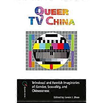 Queeres Fernsehen in China: Fernseh- und Fan-Imaginationen von Geschlecht, Sexualität und Chinesischsein (Queeres Asien)