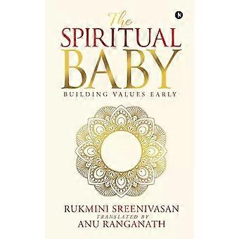 The Spiritual Baby Building Values Early - Rukmini Sreenivasan
