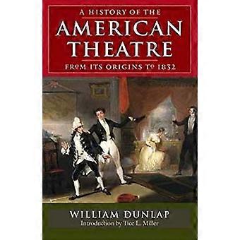 A History of the American Theatre from Its Origins to 1832