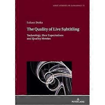 The Quality Of Live Subtitling Technology User Expectations And Quality Metri - Peter Lang Group AG - Hardcover - en Book