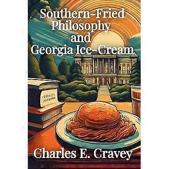 Southern-fried Philosophy And Georgia Ice Cream A Novel - Charles Edward Cravey GA - Paperback - en Book