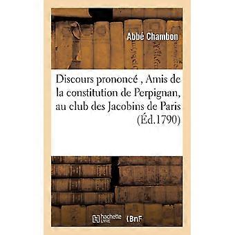 Discours Prononc Amis De La Constitution De Perpignan Au Club Des Jacobins - Chambon - Paperback - English Book - History
