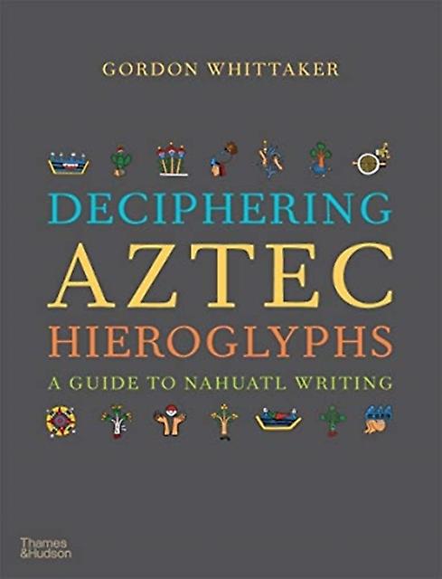 Deciphering Aztec Hieroglyphs - Gordon Whittaker - Archaeology - Thames & Hudson Ltd - Hardback