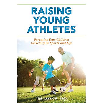Junge Athleten erziehen: Ihre Kinder zum Erfolg im Sport und im Leben führen – Taylor, PhD, Jim
