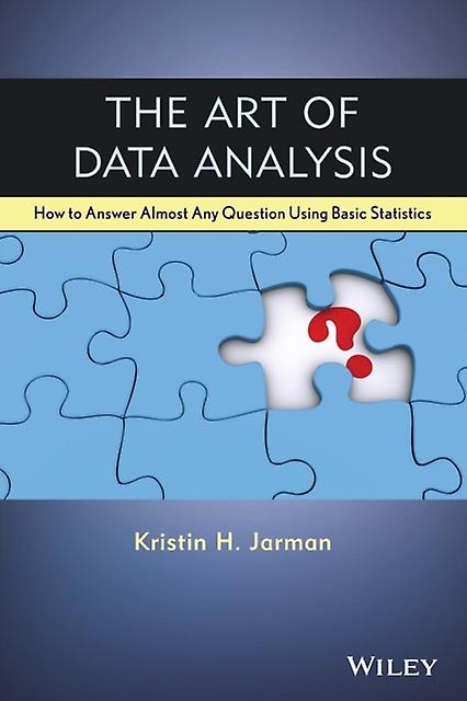 The Art Of Data Analysis How To Answer Almost Any Question Using Basic Statistic - Kristin H. Jarman