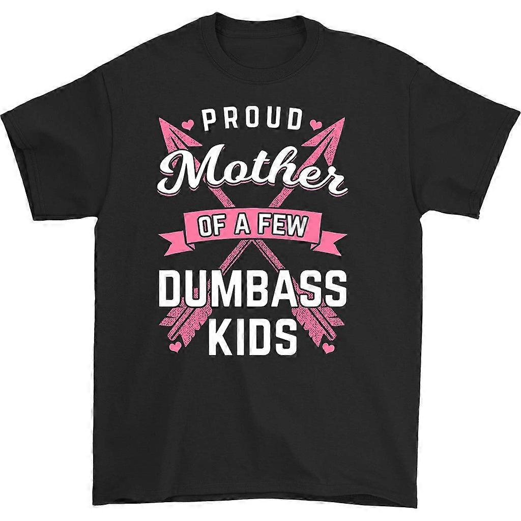 Proud Mother Of A Few Dumbass Kids T-shirt