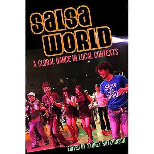 Salsa World: a Global Dance in Local Contexts