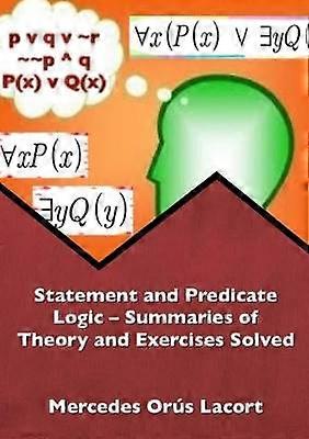 Statement and Predicate Logic  Summaries of Theory and Exercises Solved