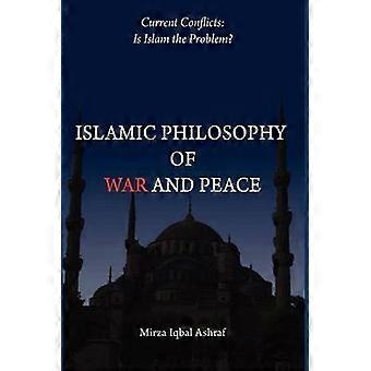 Islamic Philosophy of War and Peace Current Conflicts Is Islam the Problem