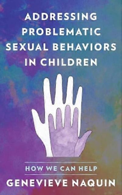 Addressing Problematic Sexual Behaviors In Children by Genevieve Naquin Paperback Book