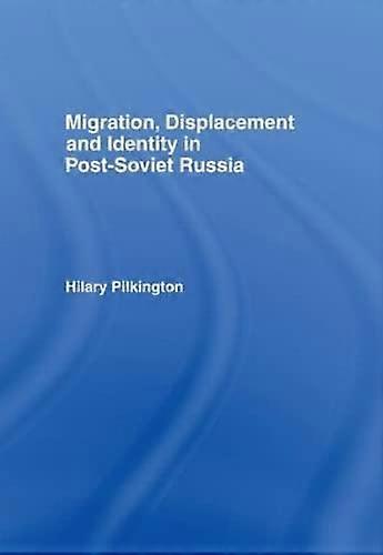 Migration Displacement and Identity in Post Soviet Russia