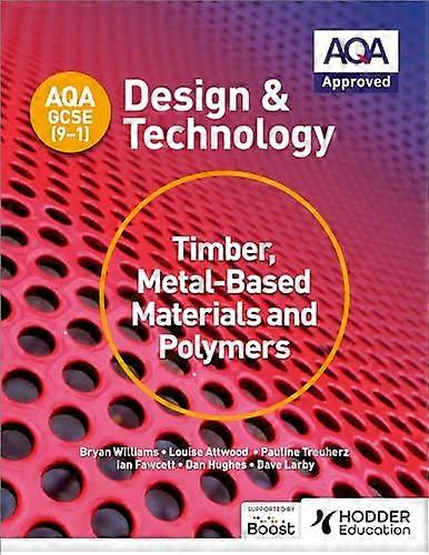 AQA GCSE (9 1) Design and Technology: Timber Metal Based Materials and Polymers