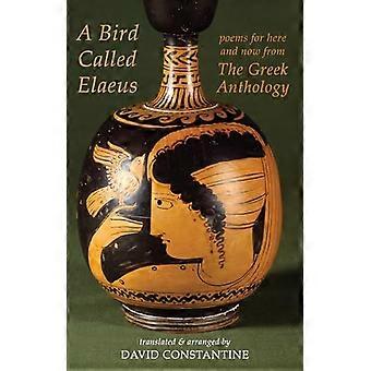 A Bird Called Elaeus poems for here and now from The Greek Anthology