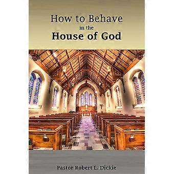 How To Behave In The House Of God - Robert Dickie - Paperback - en Book