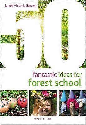 50 Fantastic Ideas for Forest School