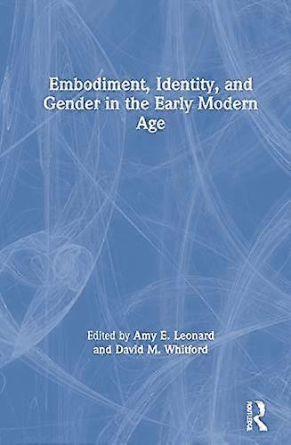 Embodiment Identity and Gender in the Early Modern Age