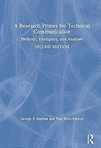 A Research Primer for Technical Communication: Methods Exemplars and Analyses