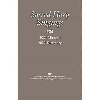 Sacred Harp Singings: 2021 Minutes and 2022 Directory (Sacred Harp Singings)