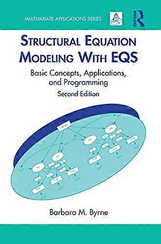 Structural Equation Modeling with EQS: Basic Concepts, Applications, and Programming (Multivariate Applications): Basic Concepts, Applications, and Pr