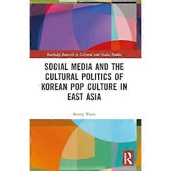 Sociala medier och den koreanska popkulturens kulturpolitik i Östasien (Routledge Research in Cultural and Media Studies)